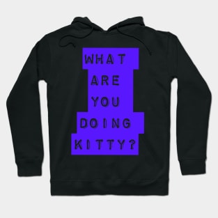 What are you doing kitty? Hoodie